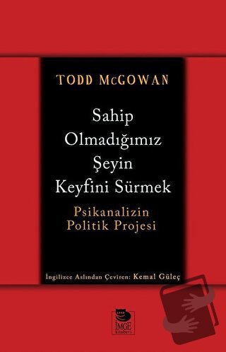 Sahip Olmadığımız Şeyin Keyfini Sürmek - Todd McGowan - İmge Kitabevi 