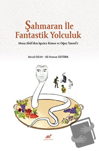 Şahmaran İle Fantastik Yolculuk - Musa Abdi’den Ignacz Kunos ve Oğuz T