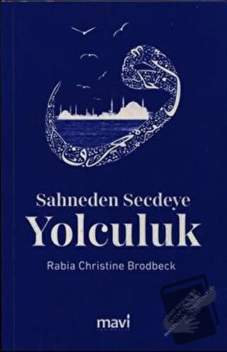 Sahneden Secdeye Yolculuk - Rabia Christine Brodbeck - Mavi Yayıncılık