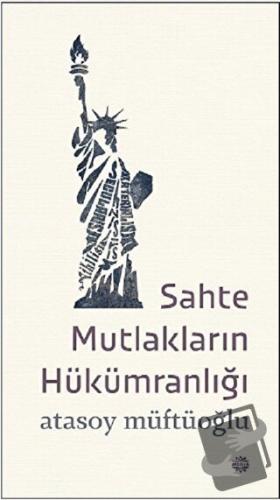 Sahte Mutlakların Hükümranlığı - Atasoy Müftüoğlu - Mahya Yayınları - 