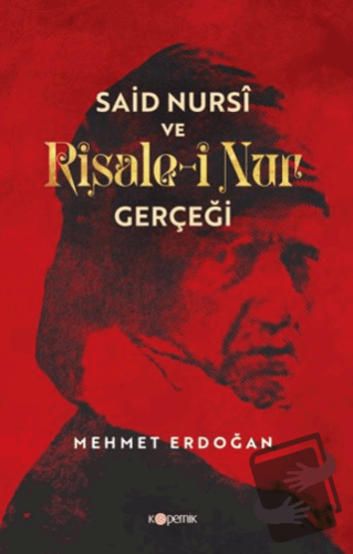 Said Nursi ve Risale-i Nur Gerçeği - Mehmet Erdoğan - Kopernik Kitap -