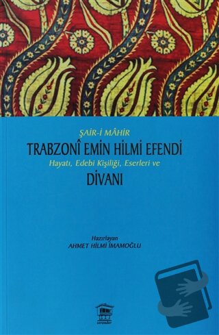 Şair-i Mahir Trabzoni Emin Hilmi Efendi Hayatı, Edebi Kişiliği, Eserle