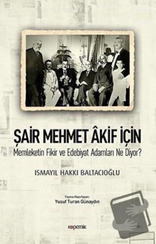 Şair Mehmet Akif İçin Memleketin Fikir ve Edebiyat Adamları Ne Diyor? 