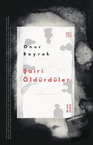 Şairi Öldürdüler - Onur Bayrak - Ketebe Yayınları - Fiyatı - Yorumları