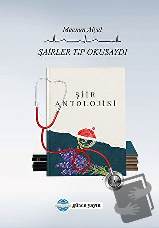 Şairler Tıp Okusaydı - Mecnun Alyel - Günce Uluslararası Yayıncılık - 