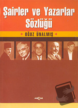 Şairler ve Yazarlar Sözlüğü - Oğuz Ünalmış - Akçağ Yayınları - Fiyatı 