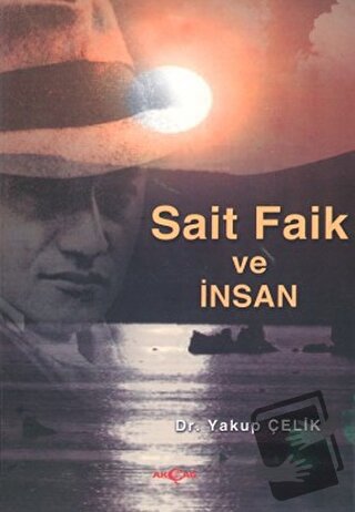 Sait Faik ve İnsan - Yakup Çelik - Akçağ Yayınları - Fiyatı - Yorumlar