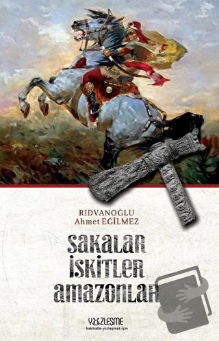 Sakalar İskitler Amazonlar - Ahmet Eğilmez Rıdvanoğlu - Yüzleşme Yayın