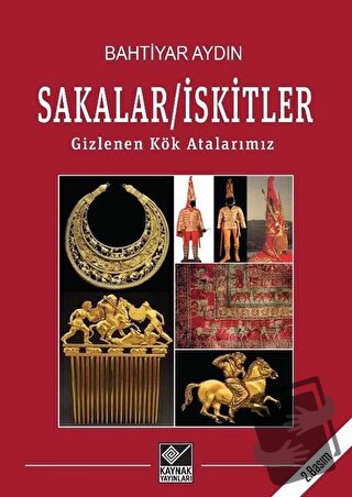 Sakalar - İskitler: Gizlenen Kök Atalarımız - Bahtiyar Aydın - Kaynak 