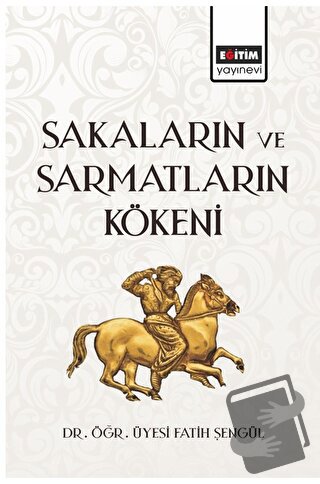 Sakaların ve Sarmatların Kökeni - Fatih Şengül - Eğitim Yayınevi - Bil