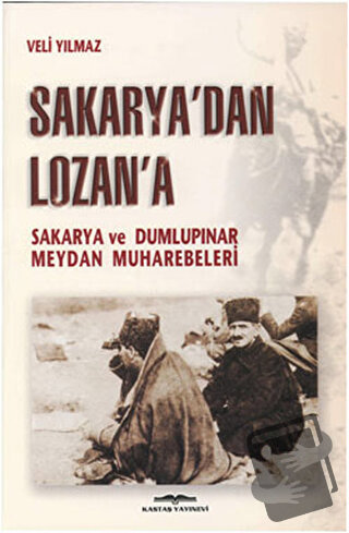 Sakarya’dan Lozan’a - Veli Yılmaz - Kastaş Yayınları - Fiyatı - Yoruml