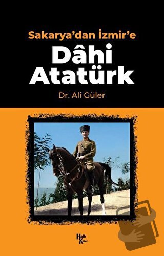 Sakarya'dan İzmir'e Dahi Atatürk - Ali Güler - Halk Kitabevi - Fiyatı 