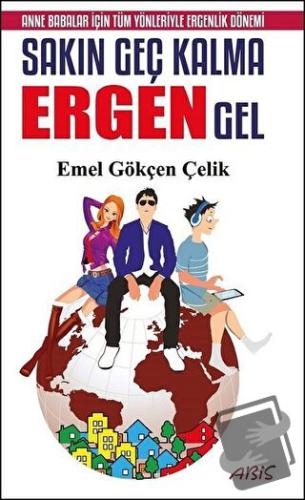 Sakın Geç Kalma Ergen Gel - Emel Gökçen Çelik - Abis Yayıncılık - Fiya