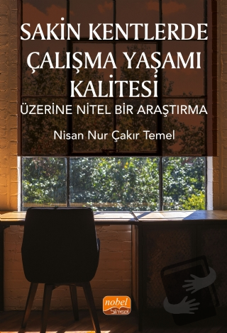 Sakin Kentlerde Çalışma Yaşamı Kalitesi Üzerine Nitel Bir Araştırma - 