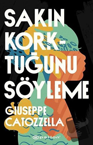 Sakın Korktuğunu Söyleme - Giuseppe Catozzella - Epsilon Yayınevi - Fi