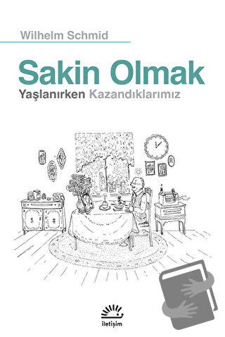 Sakin Olmak: Yaşlanırken Kazandıklarımız - Wilhelm Schmid - İletişim Y