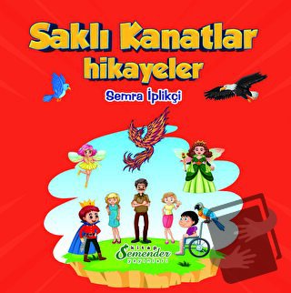 Saklı Kanatlar - Hikayeler - Semra İplikçi - Semender Kitap Yayınları 