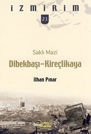 Saklı Mazi: Dibekbaşı Kireçlikaya - İlhan Pınar - Heyamola Yayınları -