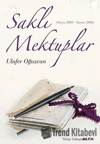 Saklı Mektuplar (Mayıs 2005 - Kasım 2006) - Ulufer Oğuzcan - Alfa Yayı