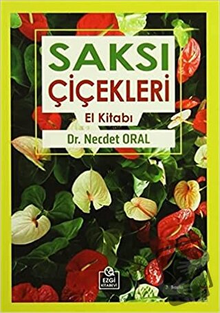 Saksı Çiçekleri El Kitabı - Necdet Oral - Ezgi Kitabevi Yayınları - Fi