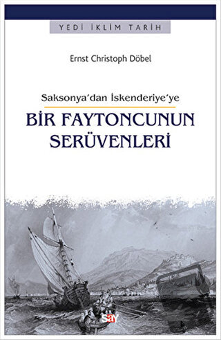 Saksonya’dan İskenderiye’ye Bir Faytoncunun Serüvenleri - Ernst Chris