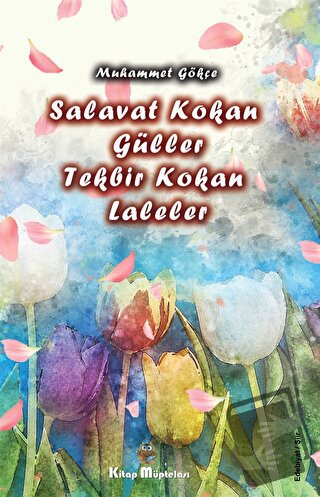 Salavat Kokan Güller Tekbir Kokan Laleler - Muhammet Gökçe - Kitap Müp