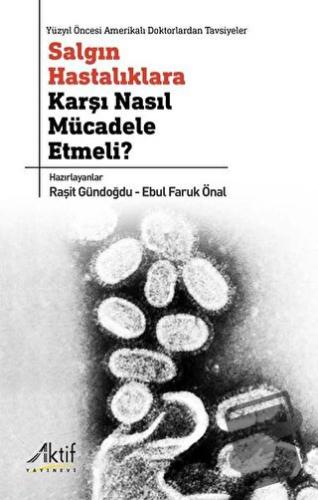 Salgın Hastalıklara Karşı Nasıl Mücadele Etmeli? - Raşit Gündoğdu - Ak