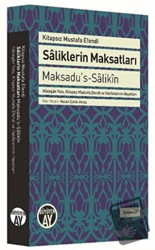 Saliklerin Maksatları - Maksadu's-Salikin - Kitapsız Mustafa Efendi - 