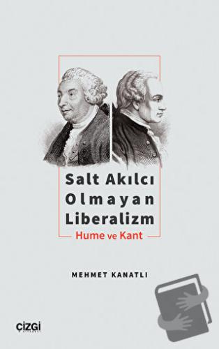 Salt Akılcı Olmayan Liberalizm - Hume ve Kant - Mehmet Kanatlı - Çizgi