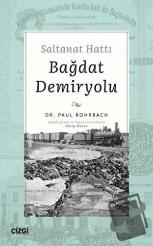 Saltanat Hattı Bağdat Demiryolu - Paul Rohrbach - Çizgi Kitabevi Yayın