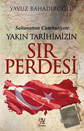 Saltanattan Cumhuriyet Yakın Tarihimizin Sır Perdesi - Yavuz Bahadıroğ