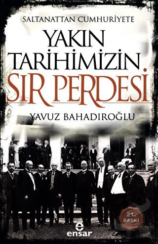 Saltanattan Cumhuriyete Yakın Tarihimizin Sır Perdesi - Yavuz Bahadıro