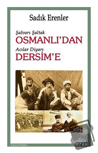 Şalvarlı Şaltak Osmanlı’dan Acılar Diyarı Dersim’e - Sadık Erenler - O