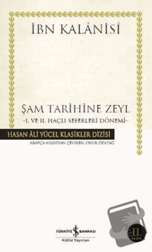 Şam Tarihine Zeyl : 1. ve 2. Haçlı Seferleri Dönemi - İbn Kalanisi - İ