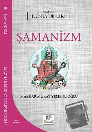 Şamanizm - Dünya Dinleri - Mazhar Murat Yemenlioğlu - Gelenek Yayıncıl