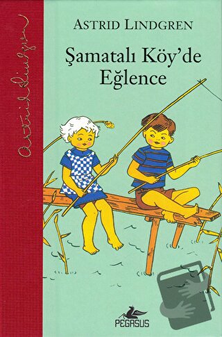 Şamatalı Köy'de Eğlence (Ciltli) - Astrid Lindgren - Pegasus Çocuk Yay