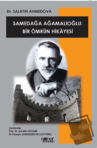 Samedağa Ağamalıoğlu: Bir Ömrün Hikayesi - Salatın Ahmedova - Gülnar Y