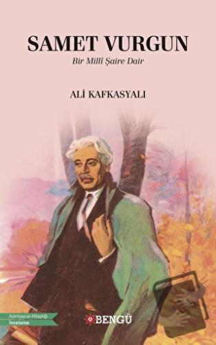 Samet Vurgun - Bir Milli Şaire Dair - Ali Kafkasyalı - Bengü Yayınları