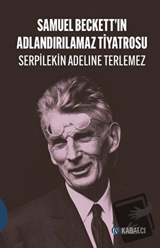 Samuel Beckett’in Adlandırılamaz Tiyatrosu - Serpilekin Adelina Terlem