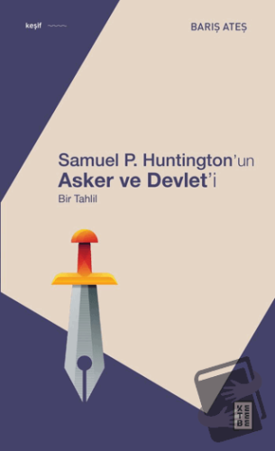 Samuel P. Huntington’ın Asker ve Devlet’i - Bir Tahlil - Barış Ateş - 