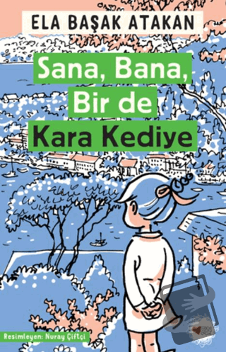 Sana, Bana, Bir de Kara Kediye - Ela Başak Atakan - Can Çocuk Yayınlar