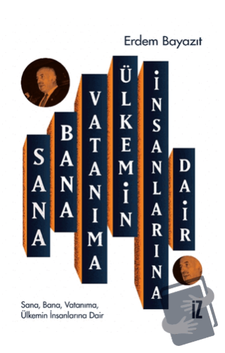 Sana, Bana, Vatanıma, Ülkemin İnsanlarına Dair - Erdem Bayazıt - İz Ya