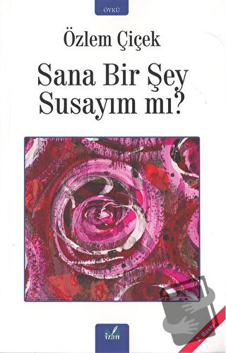 Sana Bir Şey Susayım Mı? - Özlem Çiçek - İzan Yayıncılık - Fiyatı - Yo