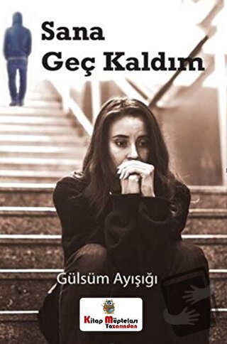 Sana Geç Kaldım - Gülsüm Ayışığı - Kitap Müptelası Yayınları - Fiyatı 