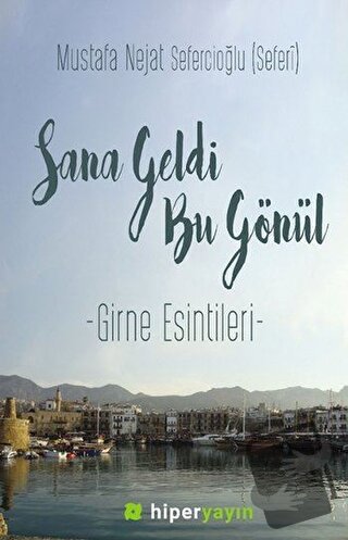 Sana Geldi Bu Gönül - Mustafa Nejat Sefercioğlu - Hiperlink Yayınları 