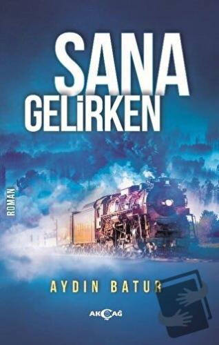 Sana Gelirken - Aydın Batur - Akçağ Yayınları - Fiyatı - Yorumları - S