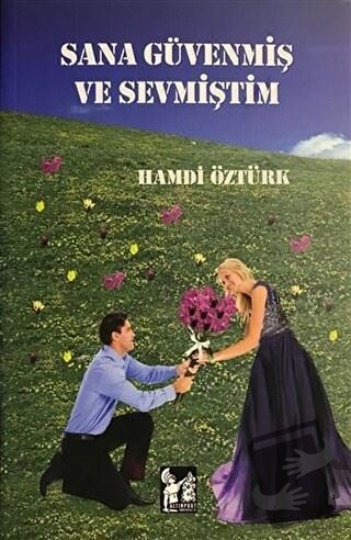 Sana Güvenmiş ve Sevmiştim - Hamdi Öztürk - Altın Post Yayıncılık - Fi