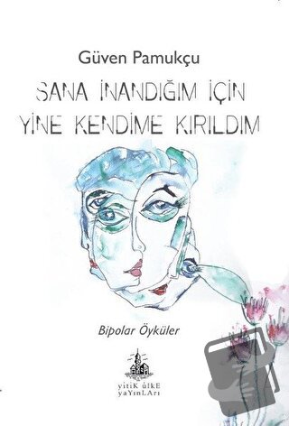 Sana İnandığım İçin Yine Kendime Kırıldım - Güven Pamukçu - Yitik Ülke