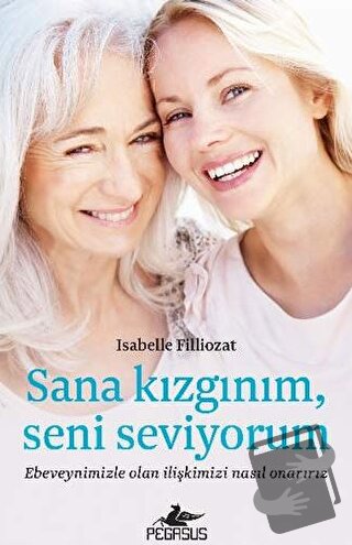 Sana Kızgınım, Seni Seviyorum - Isabelle Filliozat - Pegasus Yayınları