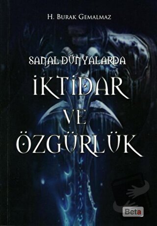 Sanal Dünyalarda İktidar ve Özgürlük - H. Burak Gemalmaz - Beta Yayıne